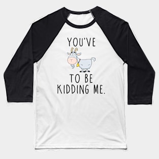 You've Goat... Baseball T-Shirt